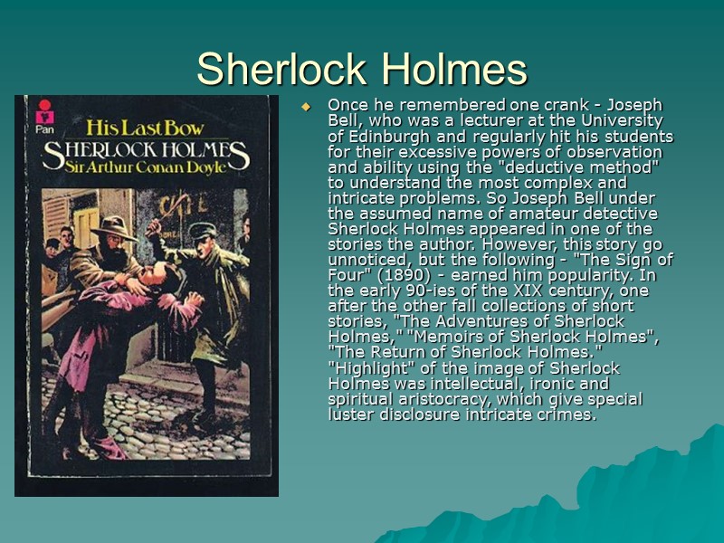 Sherlock Holmes Once he remembered one crank - Joseph Bell, who was a lecturer